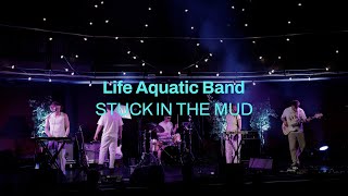 Life Aquatic Band - 'STUCK IN THE MUD' | From The Glasshouse