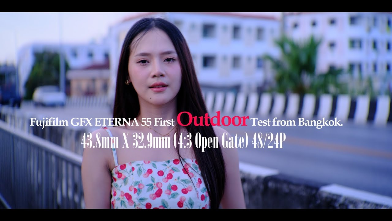 Fujifilm GFX ETERNA 55 First Outdoor Test from Bangkok