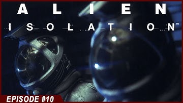 Alien: Isolation - Gameplay - Part 10 - (Playthrough / Walkthrough)