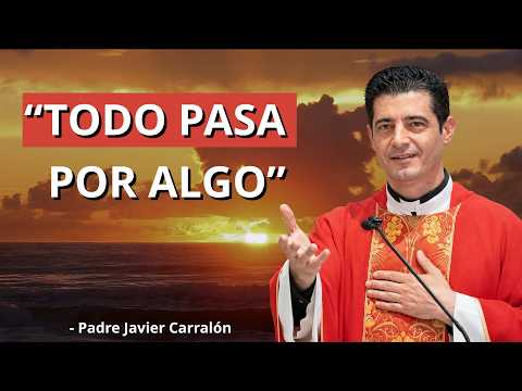 DIOS NO SE EQUIVOCA, TODO PASA POR ALGO - Padre Javier Carralón