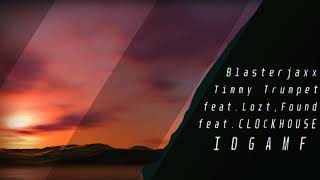 Blasterjaxx & Timmy Trumpet feat. Lozt & Found feat. CLOCKHOUSE - IDGAMF