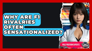 Why Are F1 Rivalries Often Sensationalized? - Pole Position Experts