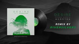 Borrtex - Desire (Riversilvers Remix)