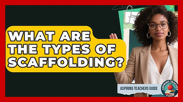 What Are The Types Of Scaffolding? - Aspiring Teacher Guide