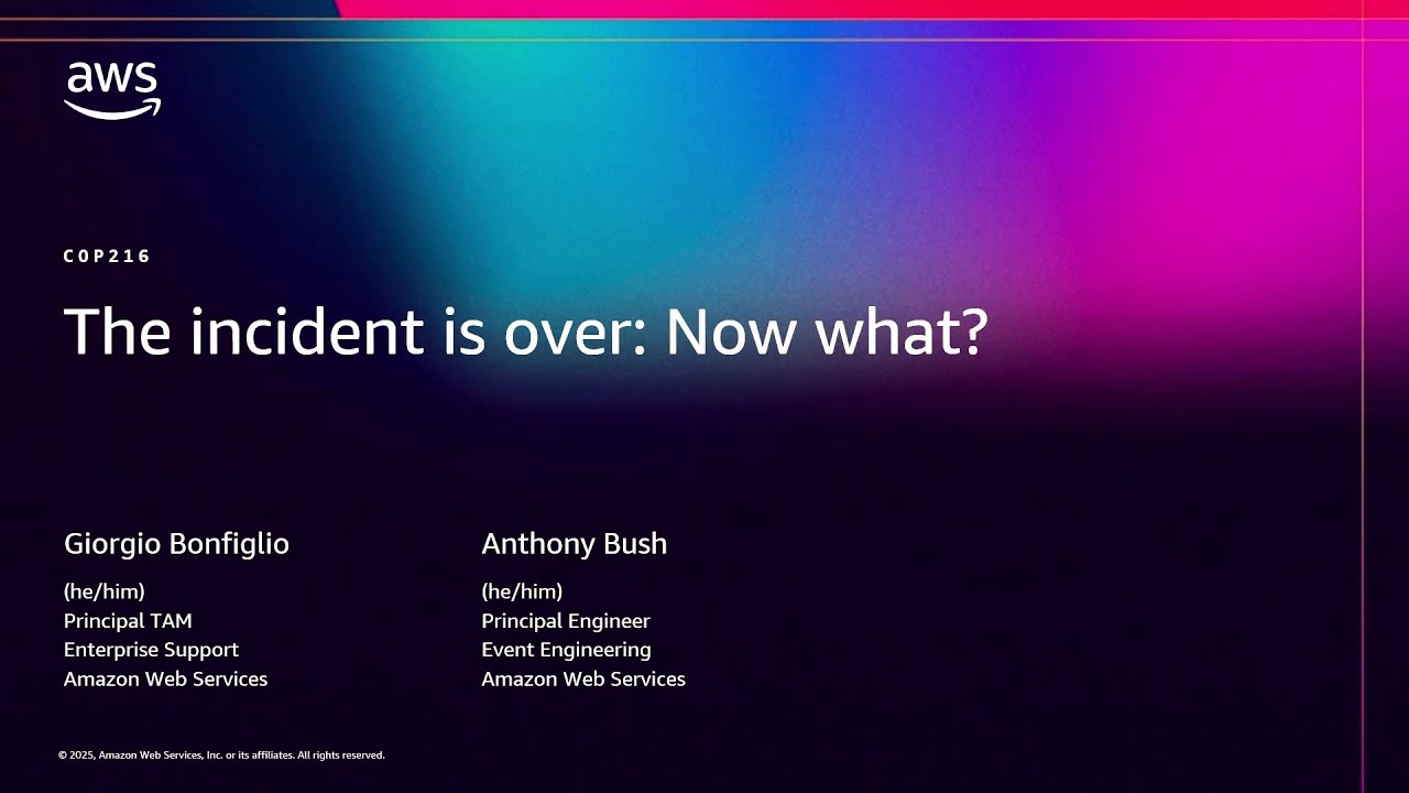 AWS re:Invent 2025 - The incident is over: Now what? (COP216)