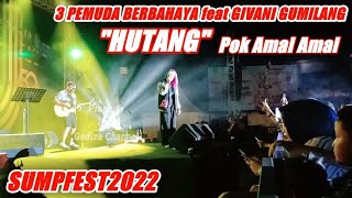 ⭕ Live Konser❗HUTANG/Pok Amai Amai❗3PEMUDA BERBAHAYA Feat GIVANI GUMILANG❗ SUMPFEST 2022