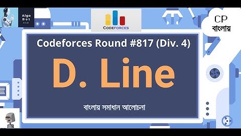 ডি লাইন || কোডফোর্স রাউন্ড #817 (ডিভি. 4) || বাংলায় সমাধান আলোচনা ||