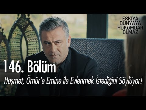 Haşmet, Ömür'e Emine ile evlenmek istediğini söylüyor! - Eşkıya Dünyaya Hükümdar Olmaz 146. Bölüm