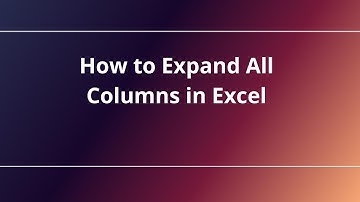 How to Expand All Columns in Excel