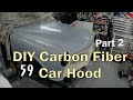 DIY Carbon Fiber Car Hood: Part 2.  (Ep. 59)