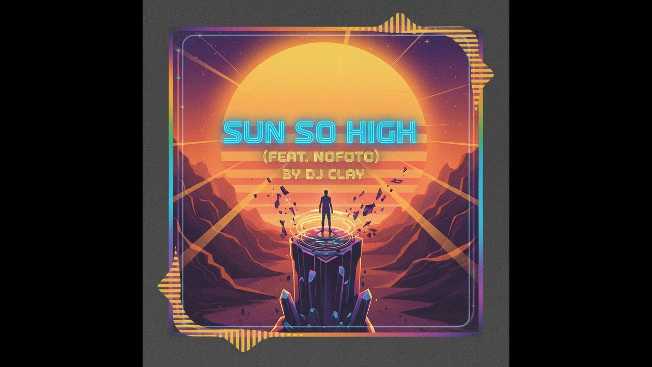 Sun So High (feat. Nofoto) by DJ Clay 