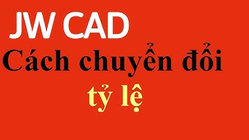 Chuyển đổi tỷ lệ trong JWcad  #31