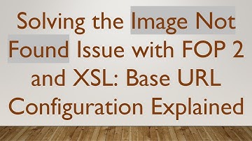 Solving the Image Not Found Issue with FOP 2 and XSL: Base URL Configuration Explained