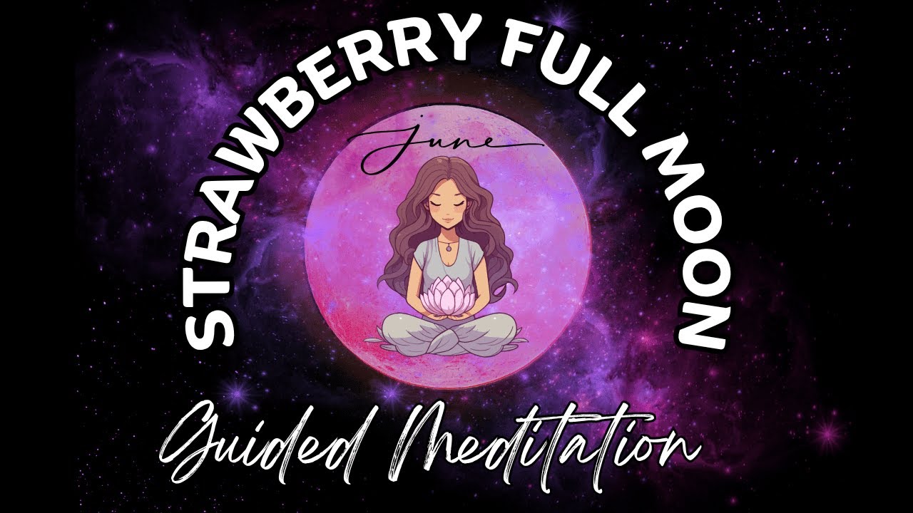 🍓🌕 June's Strawberry Full Moon Guided Meditation 🧘🏽‍♀️ Embrace Love ...