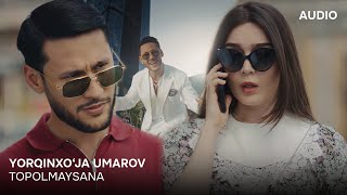 Yorqinxo'ja Umarov - Topolmaysana(Official Audio) - Ёрқинхўжа Умаров - Тополмайсанa