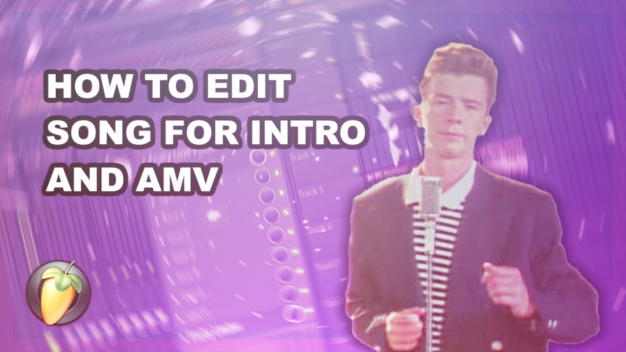 HOW TO MAKE SONG EDITS FOR INTRO AND AMV ON FL STUDIO YouTube