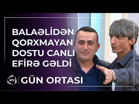 Balaəlinin Yalnız Bu Dostu Ondan Qorxmayıb EFİRƏ GƏLDİ Gün Ortası
