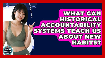 What Can Historical Accountability Systems Teach Us About New Habits? - Habit Hacks Hub