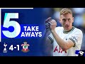START WHERE YOU LEFT OFF! • Tottenham 4-1 Southampton • Premier League [5 TAKE AWAYS]