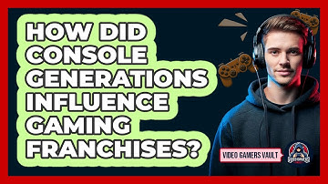 How Did Console Generations Influence Gaming Franchises? - Video Gamers Vault