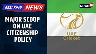 UAE Grants Citizenship To Five Cricketers In Landmark Shift To National Eligibility Model | News18 screenshot 3