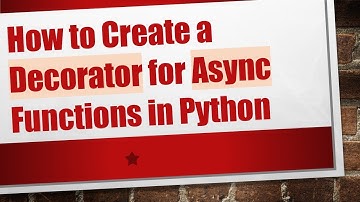 How to Create a Decorator for Async Functions in Python