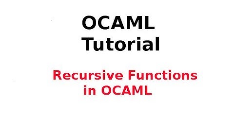 OCAML Tutorial 14/33: Recursive Functions in OCAML