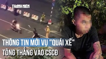 Công an Hà Nội thông tin vụ quái xế "thông chốt", tông thẳng vào cảnh sát cơ động