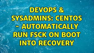 DevOps & SysAdmins: CentOS - Automatically run fsck on boot into recovery