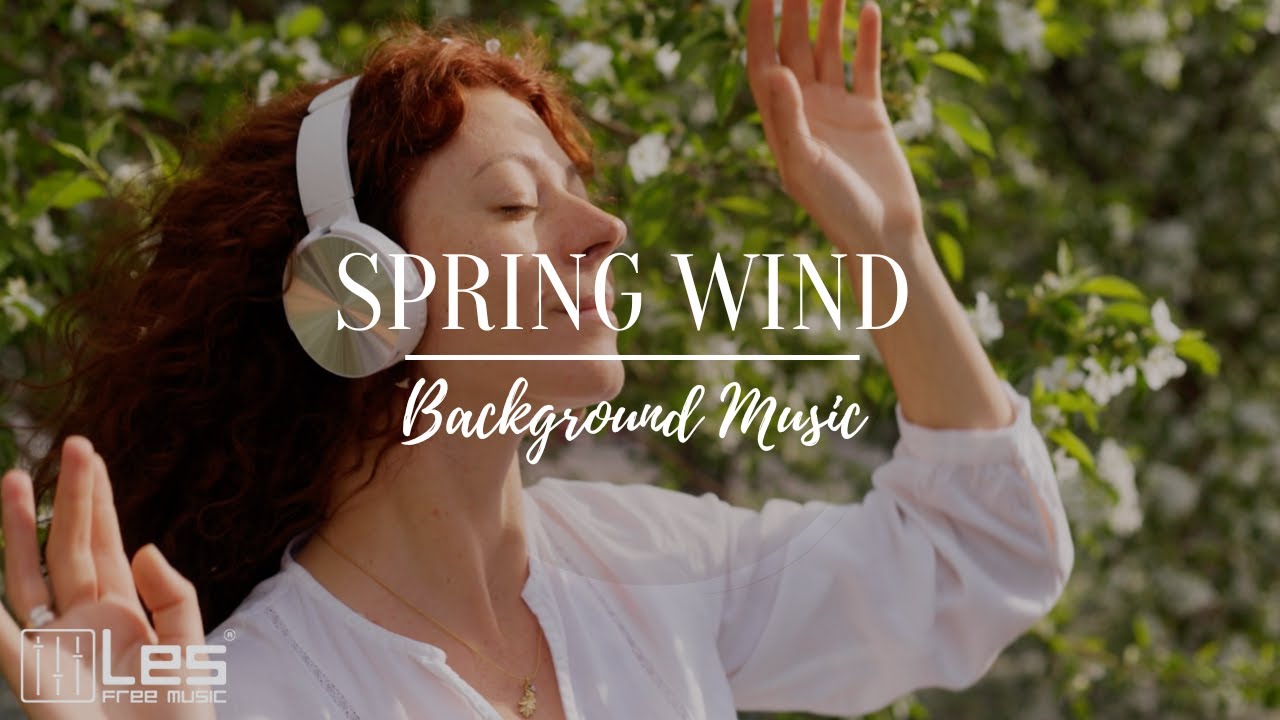 Spring Wind : Ambient Acoustic Dreamy Peaceful Background Music