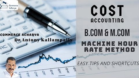 B.Com&M.Com/Cost Accounting Overhead Absorption/Machine Hour Rate Method /Dr. Antony Kallampally