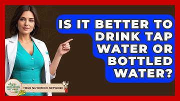 Is It Better To Drink Tap Water Or Bottled Water? - Your Nutrition Network