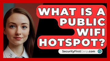What Is A Public WiFi Hotspot? - SecurityFirstCorp.com