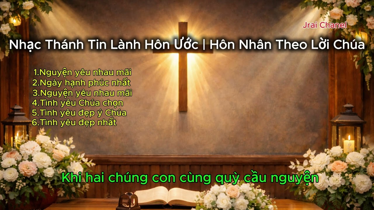 Nhạc Thánh Tin Lành Hôn Ước | Hôn Nhân Theo Lời Chúa | Jrai Chanel