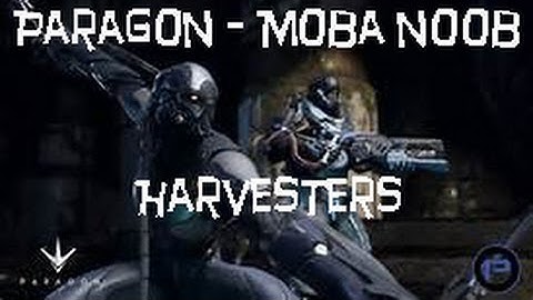 Paragon - MOBA Noob - Harvesters