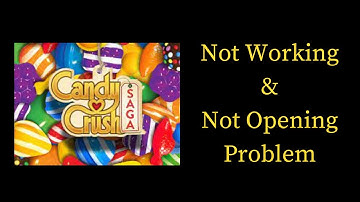How to Fix Candy Crush Saga App Not Working & Not Opening Problem in Android & iOS Phones