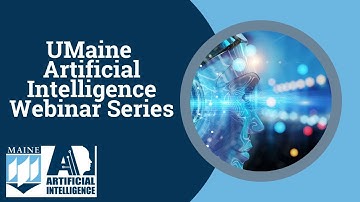 UMaine Artificial Intelligence Webinar Session 1