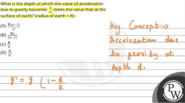 What is the depth at which the value of acceleration due to gravity becomes 1n times the value t....