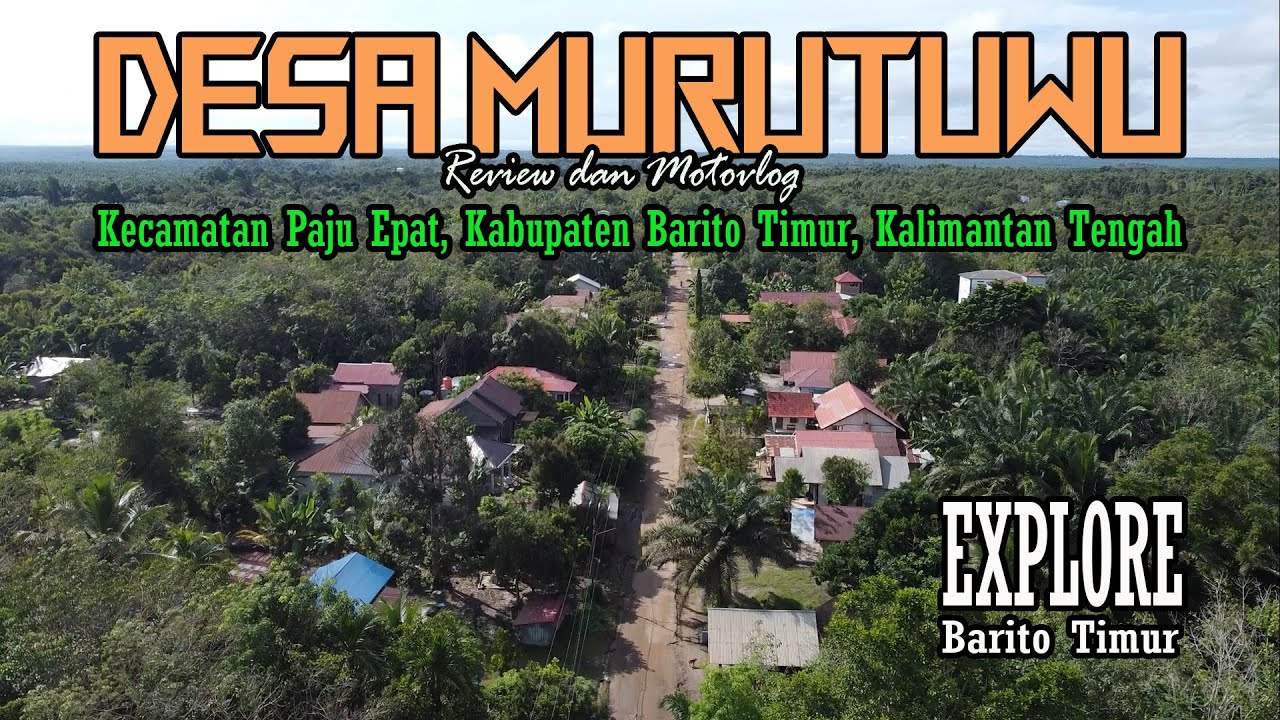 DESA MURUTUWU DAN KONDISI JALANNYA YANG PERLU PERHATIAN || KECAMATAN PAJU EPAT || KAB. BARITO TIMUR
