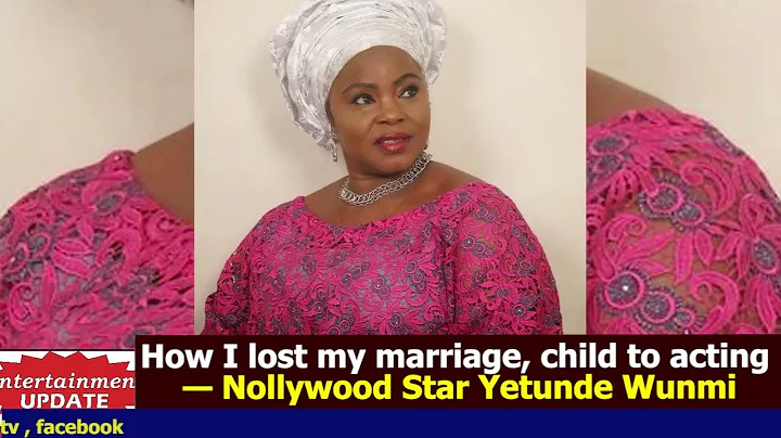 How I lost my marriage, child to acting — Nollywood Star Yetunde Wunmi