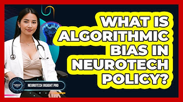 What Is Algorithmic Bias In Neurotech Policy? - Neurotech Insight Pro