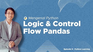 Mengenal Python - Logic & Control Flow Pandas