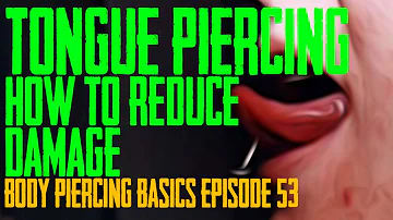 Tongue Piercing - How to Reduce Damage - Body Piercing Basics EP54