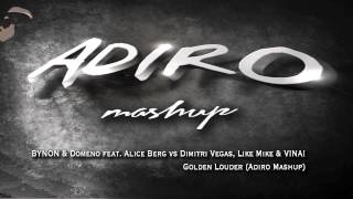 BYNON & Domeno feat. Alice Berg vs Dimitri Vegas, Like Mike & VINAI- Golden Louder (Adiro Mashup)