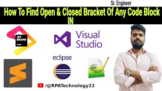 How to find Open and Closed Bracket of any code block in Visual studio , Eclipse ,JetBrains ,sublime