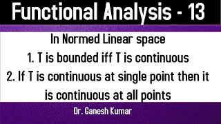 Lec - 13 Bounded and continuous linear transformations in Normed linear space with properties