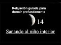 RELAJACION GUIADA PARA DORMIR PROFUNDAMENTE 14  - Sanando al niño interior.