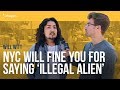 NYC Will Fine You For Saying 'Illegal Alien'