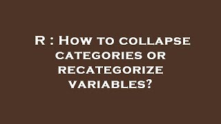 R : How to collapse categories or recategorize variables? Profile