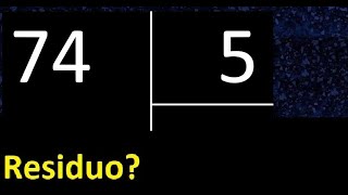 Dividir 74 entre 5 , residuo , es exacta o inexacta la division , cociente dividendo divisor 